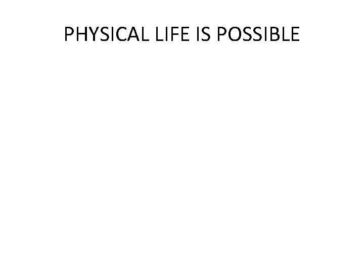 PHYSICAL LIFE IS POSSIBLE 