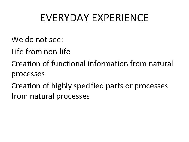 EVERYDAY EXPERIENCE We do not see: Life from non-life Creation of functional information from