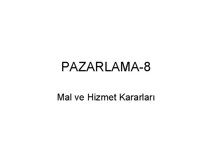 PAZARLAMA-8 Mal ve Hizmet Kararları 