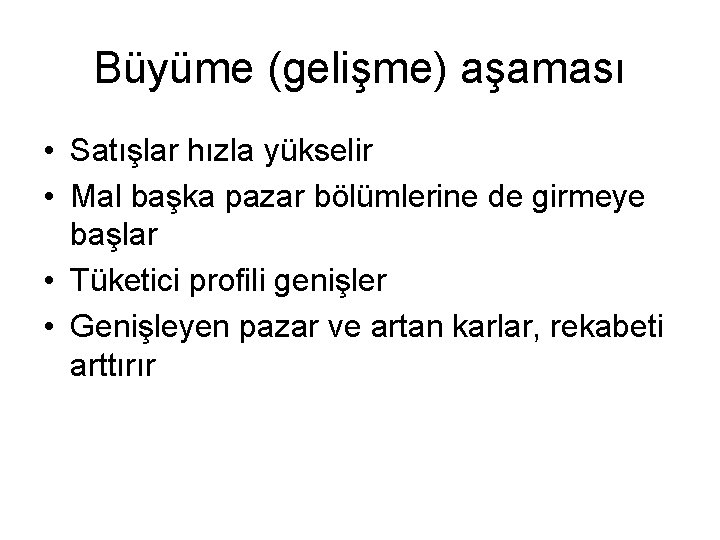 Büyüme (gelişme) aşaması • Satışlar hızla yükselir • Mal başka pazar bölümlerine de girmeye