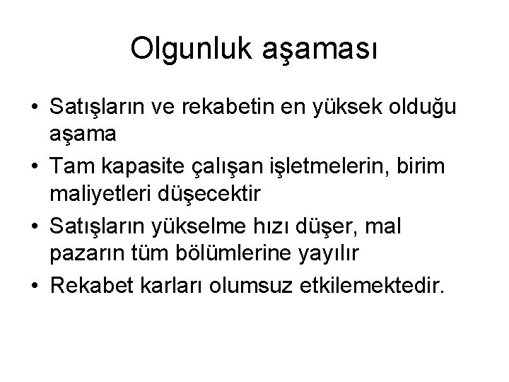 Olgunluk aşaması • Satışların ve rekabetin en yüksek olduğu aşama • Tam kapasite çalışan