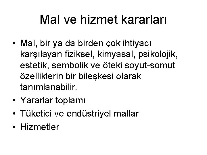 Mal ve hizmet kararları • Mal, bir ya da birden çok ihtiyacı karşılayan fiziksel,