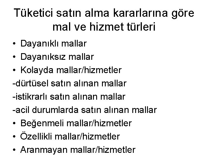 Tüketici satın alma kararlarına göre mal ve hizmet türleri • Dayanıklı mallar • Dayanıksız