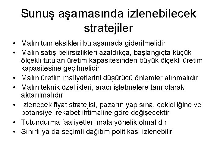 Sunuş aşamasında izlenebilecek stratejiler • Malın tüm eksikleri bu aşamada giderilmelidir • Malın satış