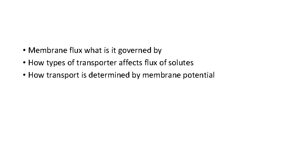  • Membrane flux what is it governed by • How types of transporter