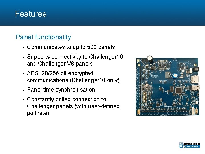 Features Panel functionality § § § Communicates to up to 500 panels Supports connectivity