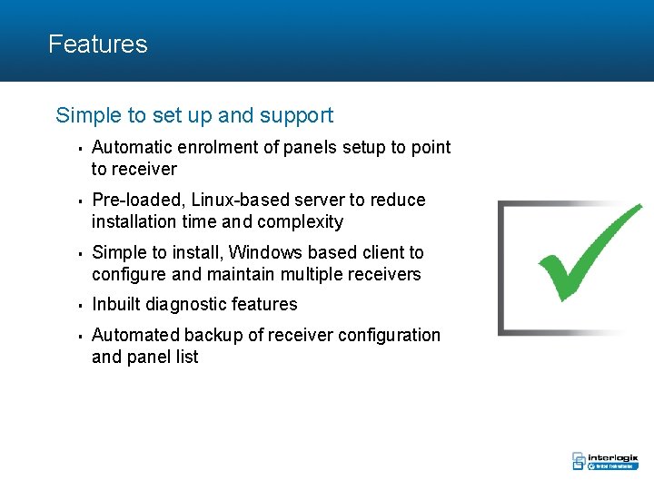 Features Simple to set up and support § § § Automatic enrolment of panels