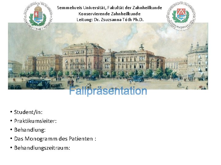 Semmelweis Universität, Fakultät der Zahnheilkunde Konservierende Zahnheilkunde Leitung: Dr. Zsuzsanna Tóth Ph. D. •