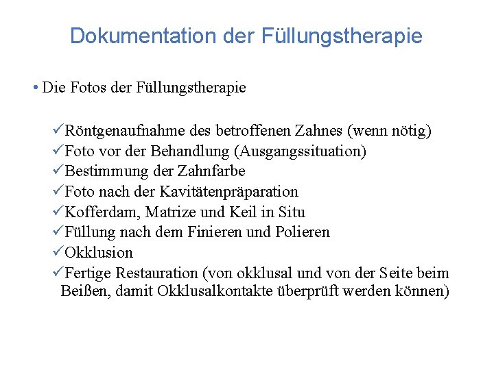 Dokumentation der Füllungstherapie • Die Fotos der Füllungstherapie üRöntgenaufnahme des betroffenen Zahnes (wenn nötig)