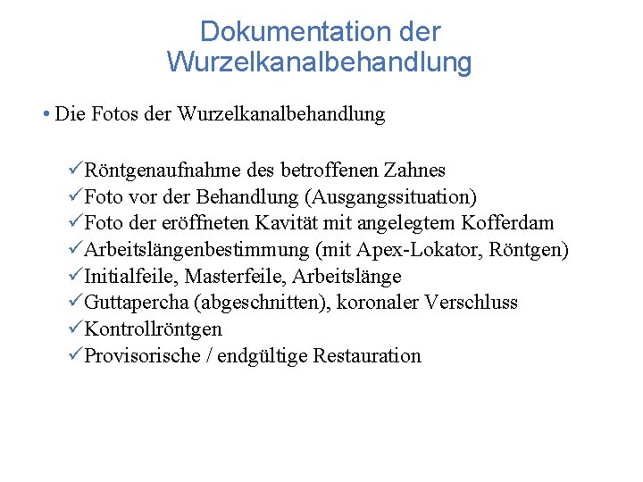 Dokumentation der Wurzelkanalbehandlung • Die Fotos der Wurzelkanalbehandlung üRöntgenaufnahme des betroffenen Zahnes üFoto vor