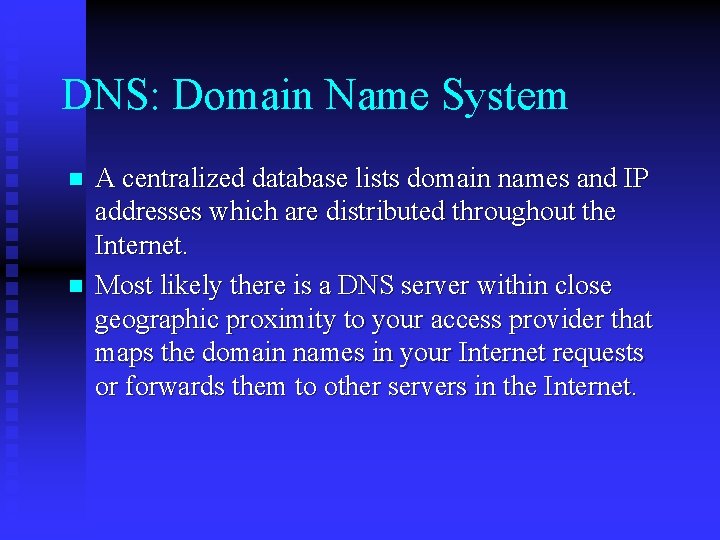 DNS: Domain Name System n n A centralized database lists domain names and IP