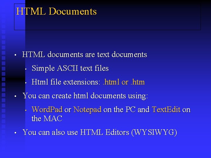 HTML Documents • • HTML documents are text documents • Simple ASCII text files