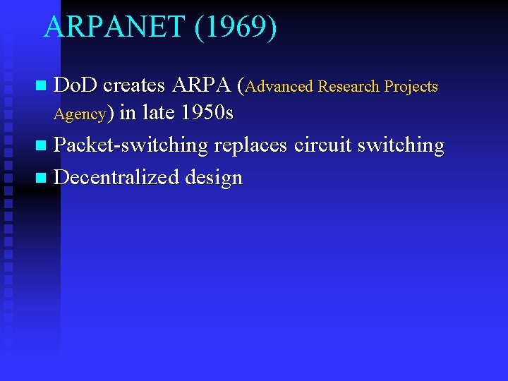 ARPANET (1969) Do. D creates ARPA (Advanced Research Projects Agency) in late 1950 s