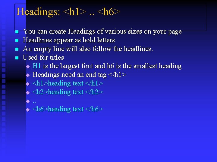 Headings: <h 1>. . <h 6> n n You can create Headings of various