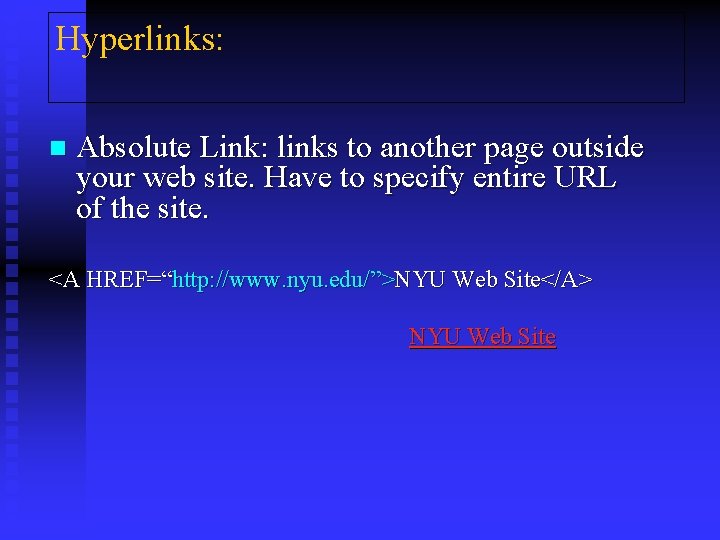 Hyperlinks: n Absolute Link: links to another page outside your web site. Have to