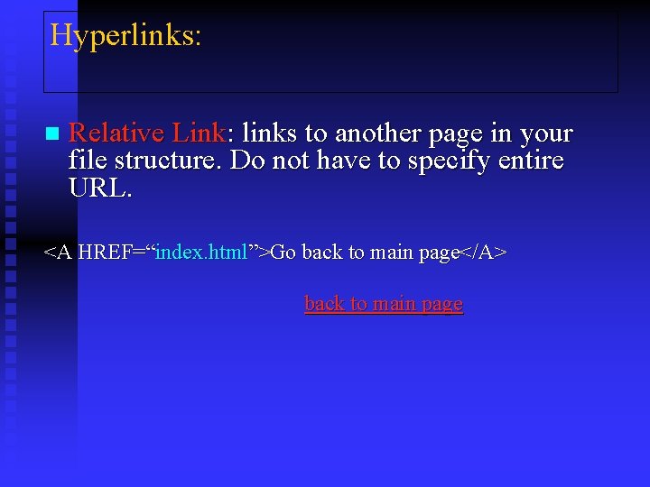 Hyperlinks: n Relative Link: links to another page in your file structure. Do not