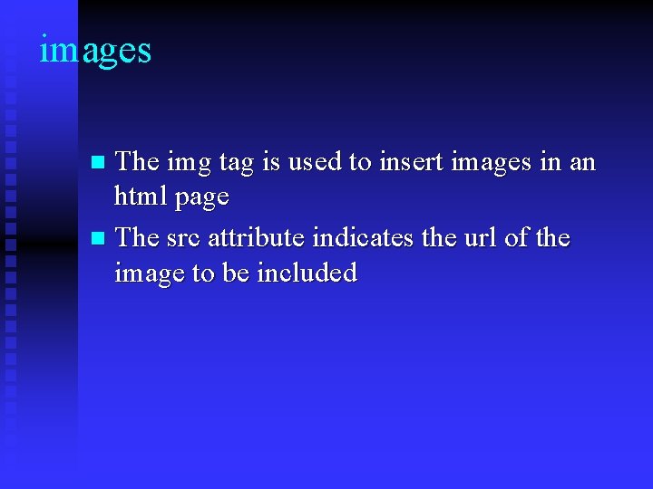 images The img tag is used to insert images in an html page n