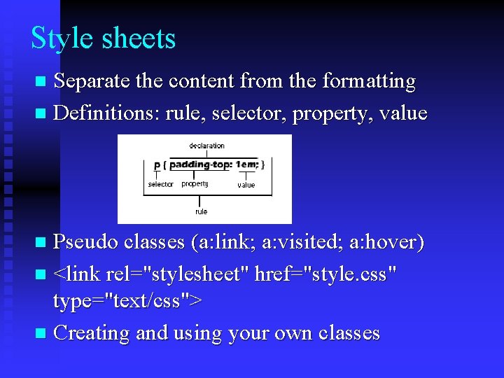 Style sheets Separate the content from the formatting n Definitions: rule, selector, property, value