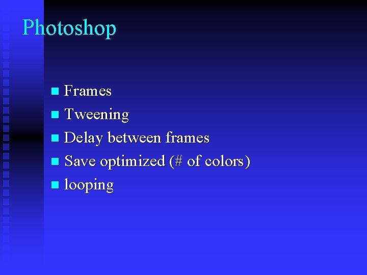 Photoshop Frames n Tweening n Delay between frames n Save optimized (# of colors)