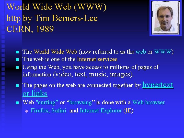 World Wide Web (WWW) http by Tim Berners-Lee CERN, 1989 n n The World