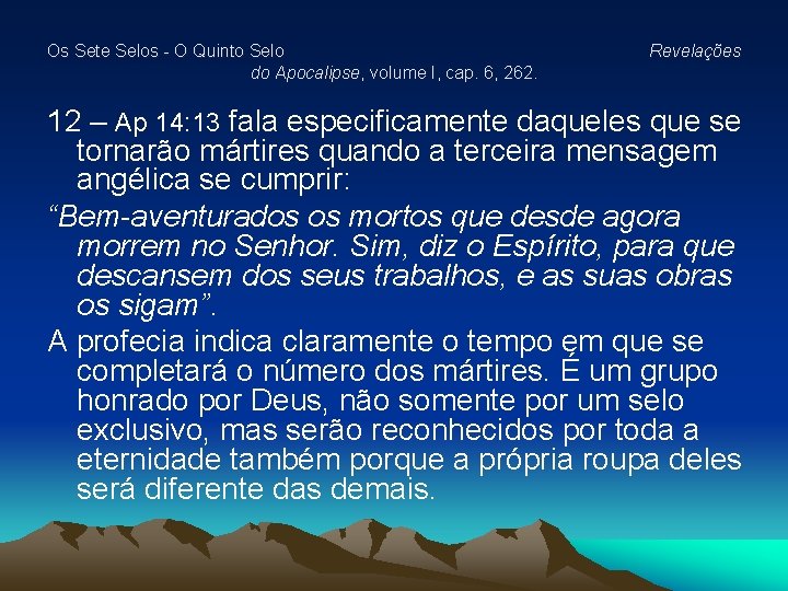 Os Sete Selos - O Quinto Selo do Apocalipse, volume I, cap. 6, 262. Os Sete Selos - O Quinto Selo do Apocalipse, volume I, cap. 6, 262.