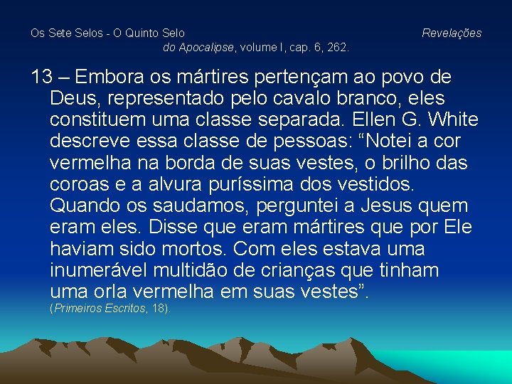 Os Sete Selos - O Quinto Selo do Apocalipse, volume I, cap. 6, 262. Os Sete Selos - O Quinto Selo do Apocalipse, volume I, cap. 6, 262.