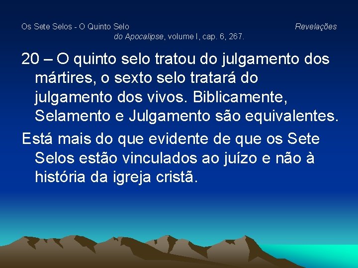Os Sete Selos - O Quinto Selo do Apocalipse, volume I, cap. 6, 267. Os Sete Selos - O Quinto Selo do Apocalipse, volume I, cap. 6, 267.