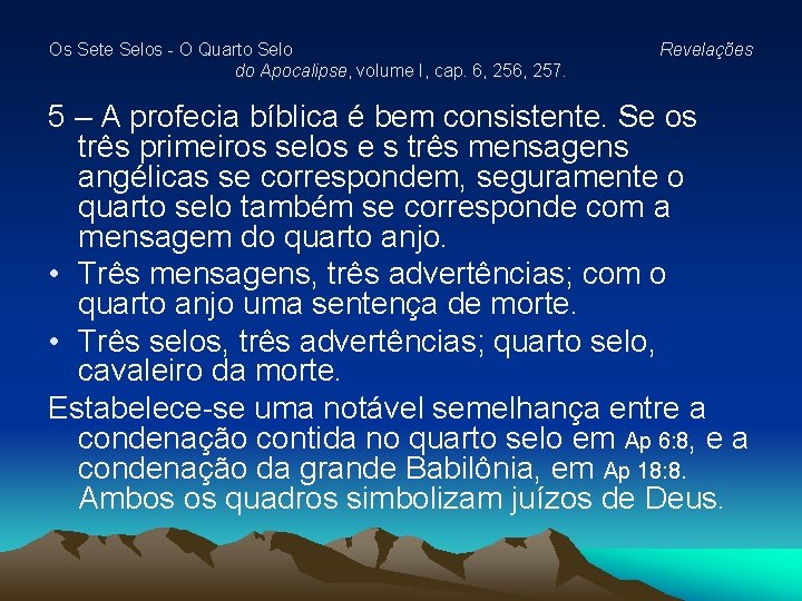 Os Sete Selos - O Quarto Selo do Apocalipse, volume I, cap. 6, 257. Os Sete Selos - O Quarto Selo do Apocalipse, volume I, cap. 6, 257.