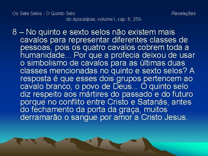 Os Sete Selos - O Quinto Selo do Apocalipse, volume I, cap. 6, 259. Os Sete Selos - O Quinto Selo do Apocalipse, volume I, cap. 6, 259.