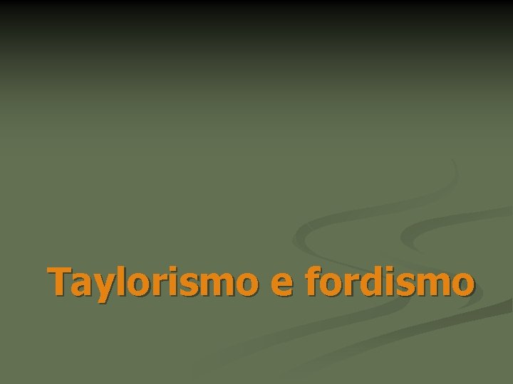 Taylorismo e fordismo 