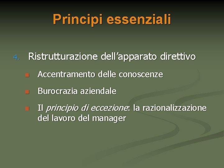 Principi essenziali 4. Ristrutturazione dell’apparato direttivo n Accentramento delle conoscenze n Burocrazia aziendale n
