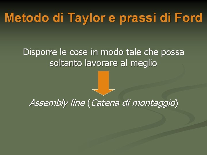 Metodo di Taylor e prassi di Ford Disporre le cose in modo tale che