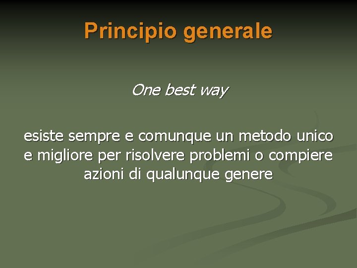 Principio generale One best way esiste sempre e comunque un metodo unico e migliore