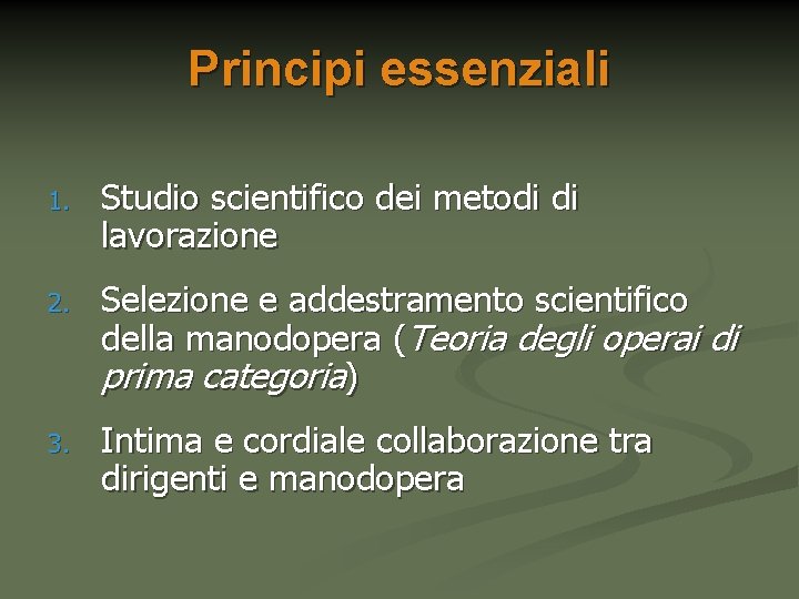 Principi essenziali 1. Studio scientifico dei metodi di lavorazione 2. Selezione e addestramento scientifico