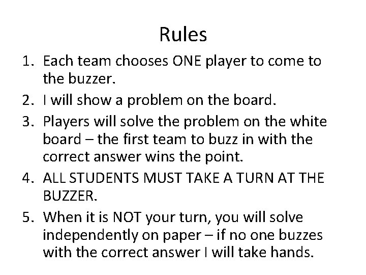 Rules 1. Each team chooses ONE player to come to the buzzer. 2. I