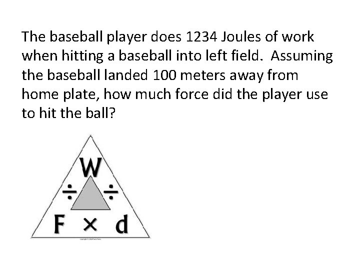 The baseball player does 1234 Joules of work when hitting a baseball into left