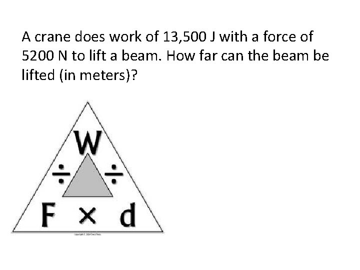 A crane does work of 13, 500 J with a force of 5200 N