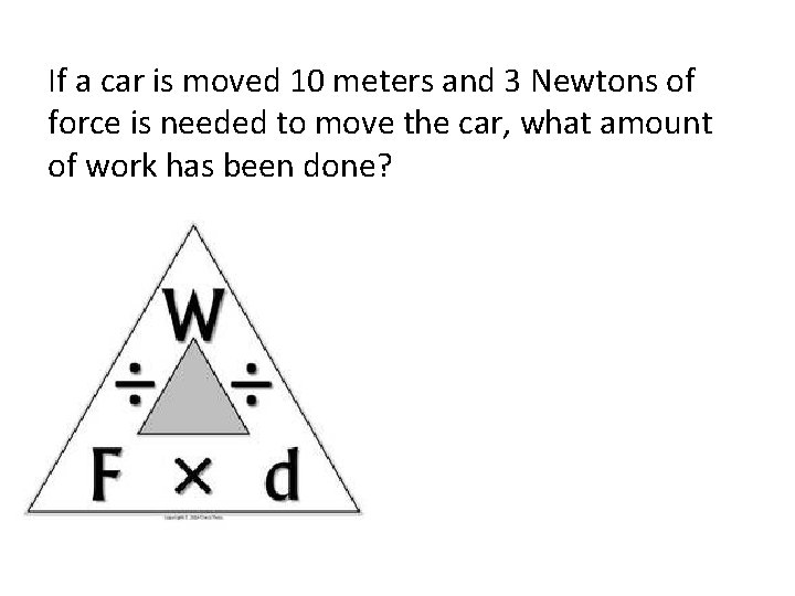 If a car is moved 10 meters and 3 Newtons of force is needed