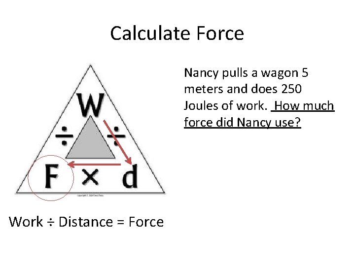 Calculate Force Nancy pulls a wagon 5 meters and does 250 Joules of work.