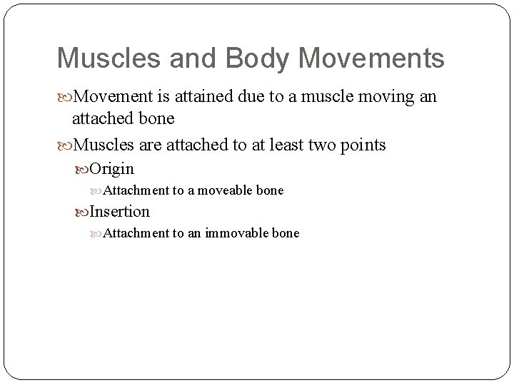 Muscles and Body Movements Movement is attained due to a muscle moving an attached