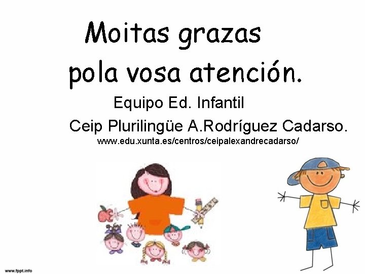 Moitas grazas pola vosa atención. Equipo Ed. Infantil Ceip Plurilingüe A. Rodríguez Cadarso. www.