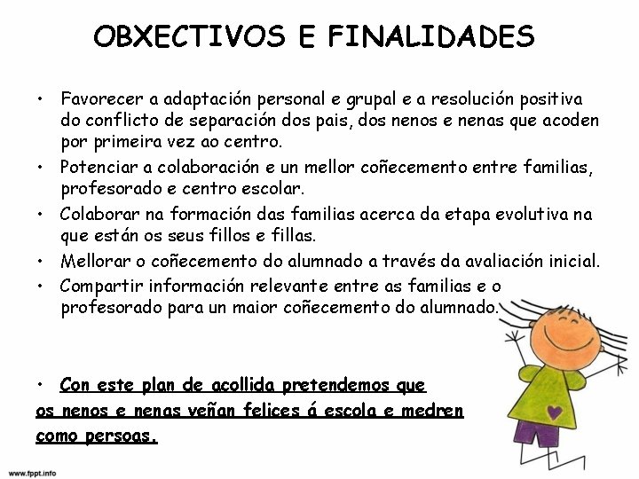 OBXECTIVOS E FINALIDADES • Favorecer a adaptación personal e grupal e a resolución positiva