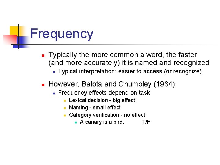 Frequency n Typically the more common a word, the faster (and more accurately) it