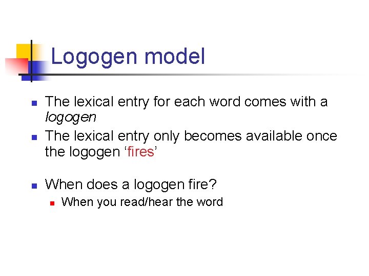 Logogen model n n n The lexical entry for each word comes with a