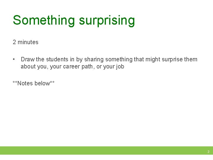 Something surprising 2 minutes • Draw the students in by sharing something that might
