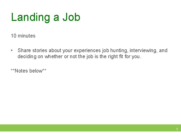 Landing a Job 10 minutes • Share stories about your experiences job hunting, interviewing,