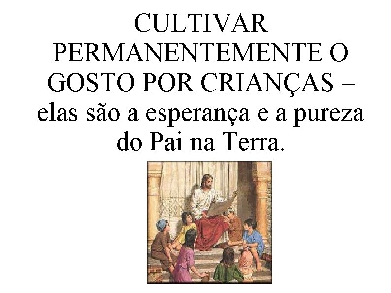 CULTIVAR PERMANENTEMENTE O GOSTO POR CRIANÇAS – elas são a esperança e a pureza