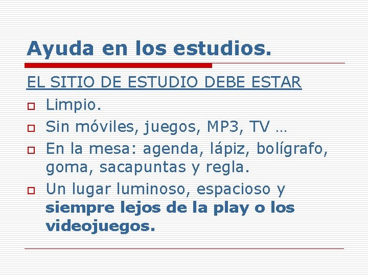 Ayuda en los estudios. EL SITIO DE ESTUDIO DEBE ESTAR o Limpio. o Sin