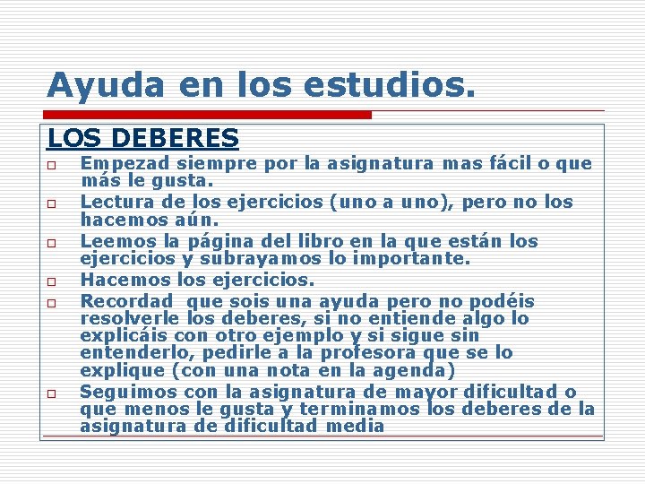 Ayuda en los estudios. LOS DEBERES o o o Empezad siempre por la asignatura