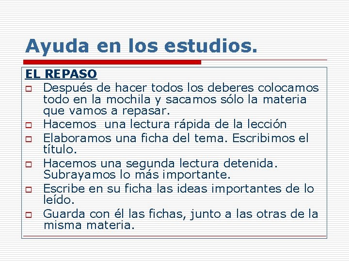 Ayuda en los estudios. EL REPASO o Después de hacer todos los deberes colocamos